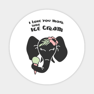 ELEPHANT, i love you more than ice cream Magnet